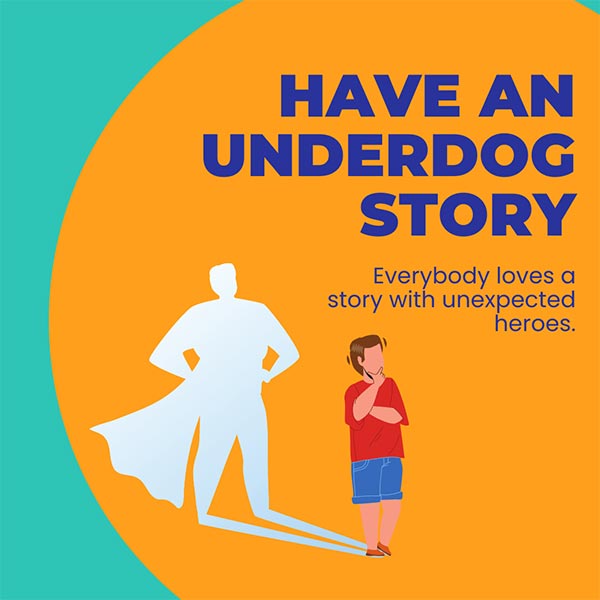 Have An Underdog Story